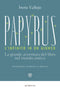 Papyrus. L'infinito in un giunco::La grande avventura del libro nel mondo antico