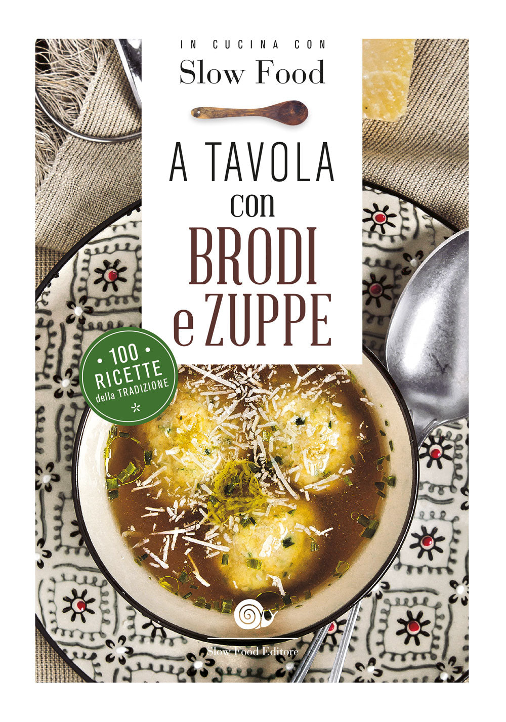 A tavola con brodi e zuppe::100 ricette della tradizione