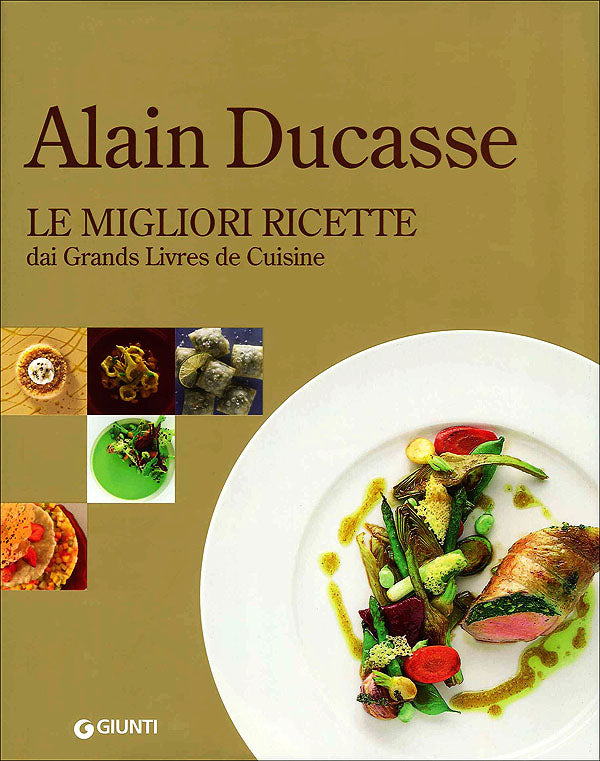 Alain Ducasse. Le migliori ricette::Dai Grands Livres de Cuisine