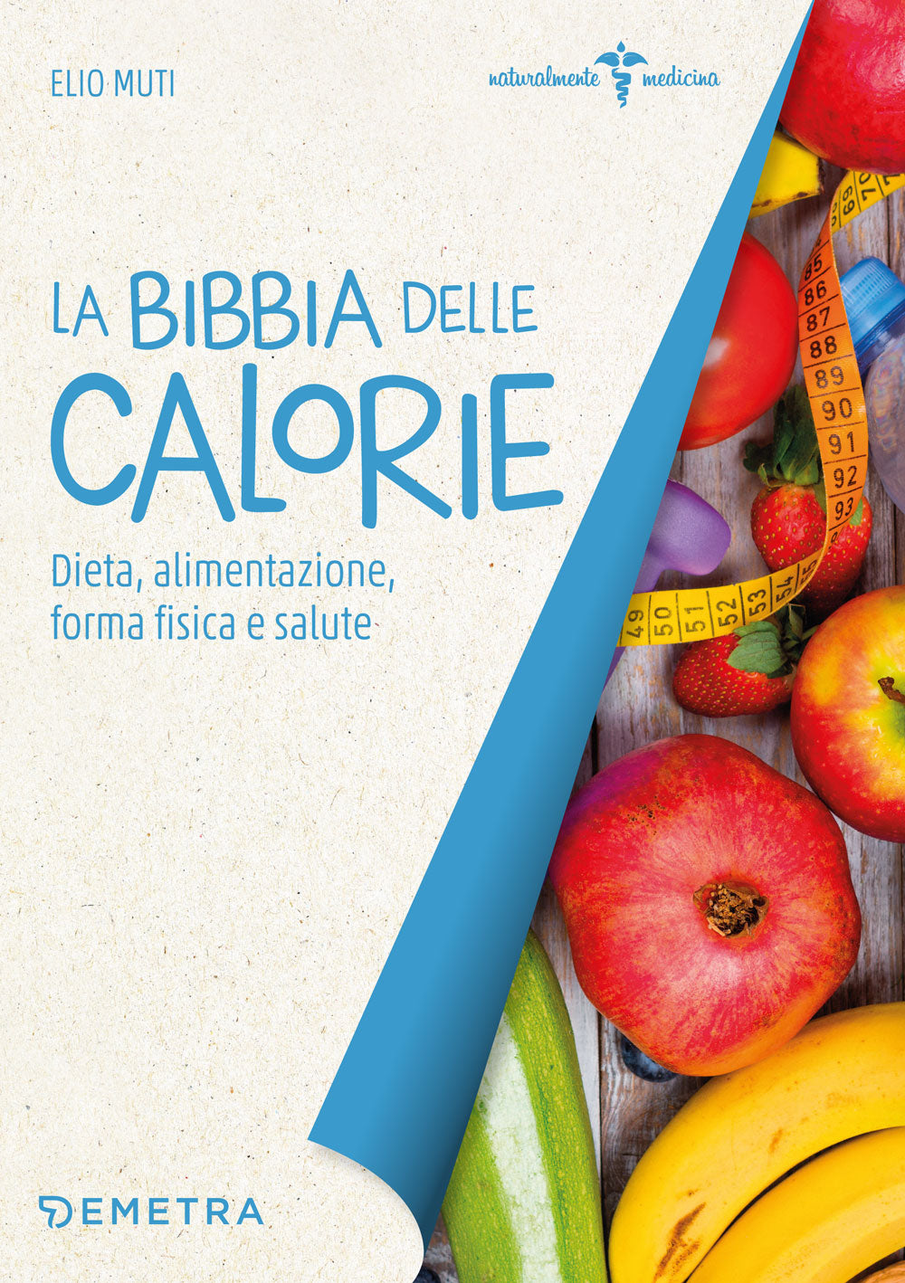 La bibbia delle calorie::Dieta, alimentazione, forma fisica e salute