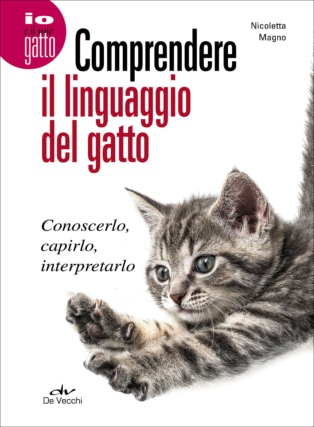 Comprendere il linguaggio del gatto::Conoscerlo, capirlo, interpretarlo