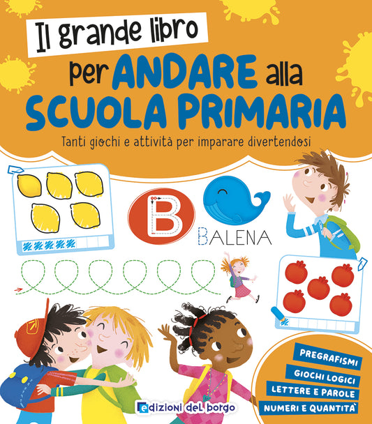 Il grande libro per andare alla scuola primaria::Tanti giochi e attività per imparare divertendosi