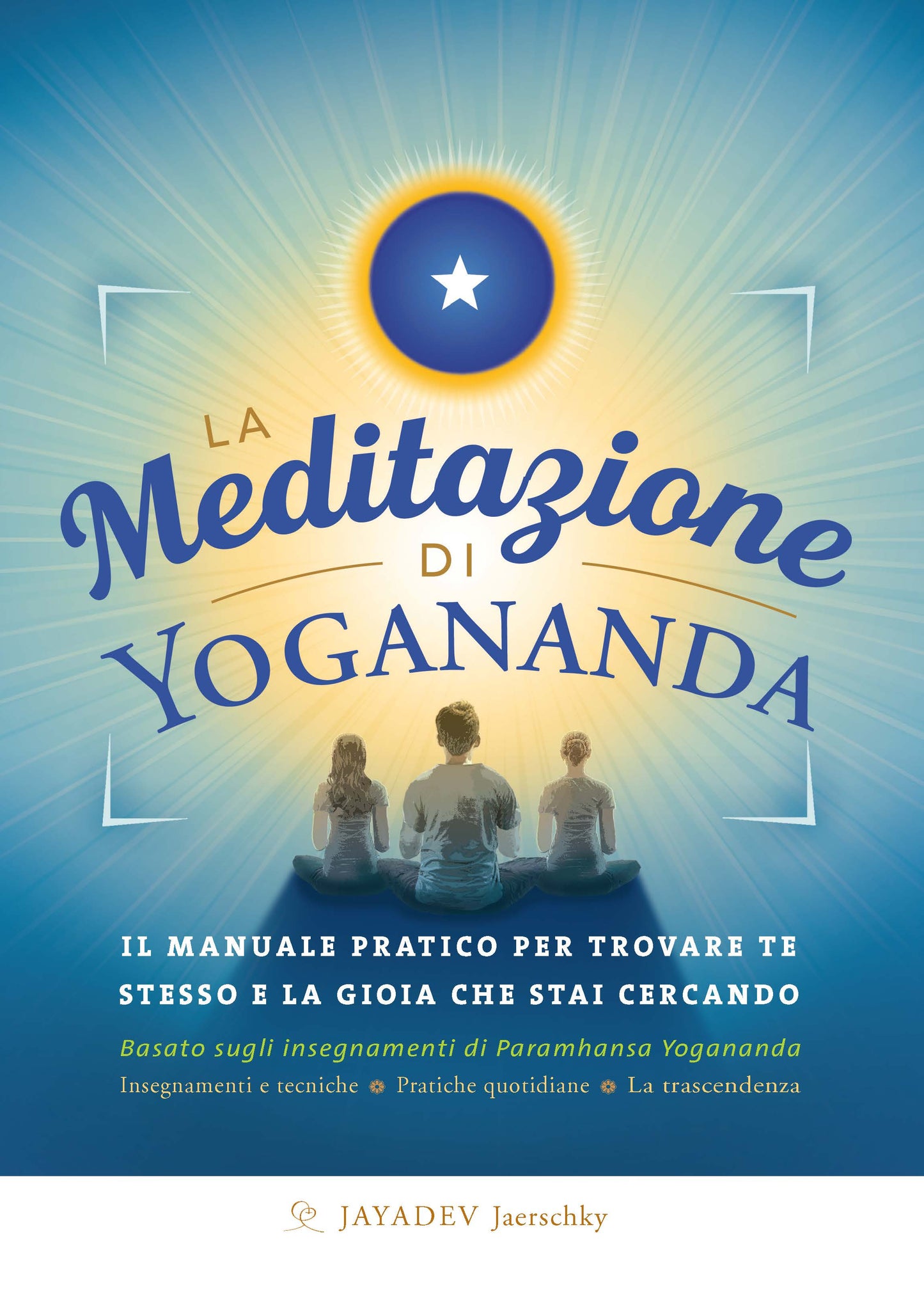 La meditazione di Yogananda::Il manuale pratico per trovare te stesso e la gioia che stai cercando