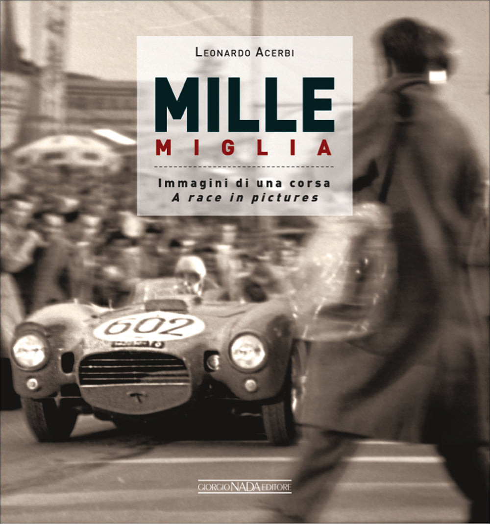Mille Miglia::Immagini di una corsa/A race in pictures