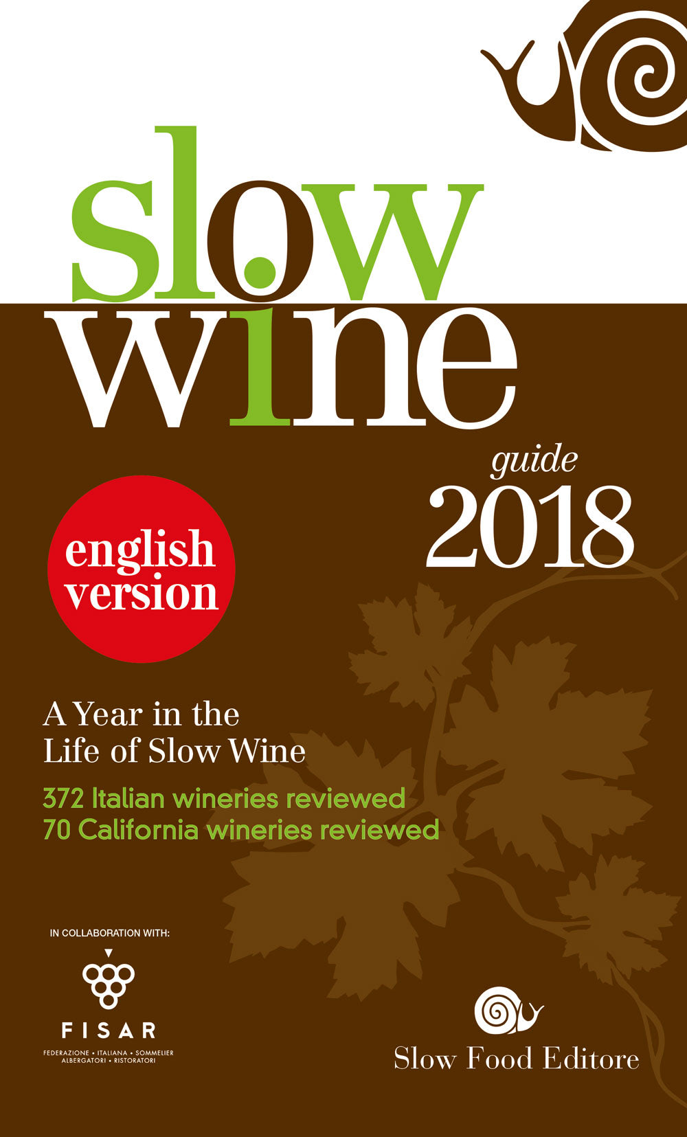 Slow Wine - guide 2018::A Year in the Life of Slow Wine - 372 Italian wineries reviewed, 70 California wineries reviewed