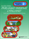 Parliamo insieme l'italiano 2 livello::testo per corsi di lingua e cultura italiana all'estero