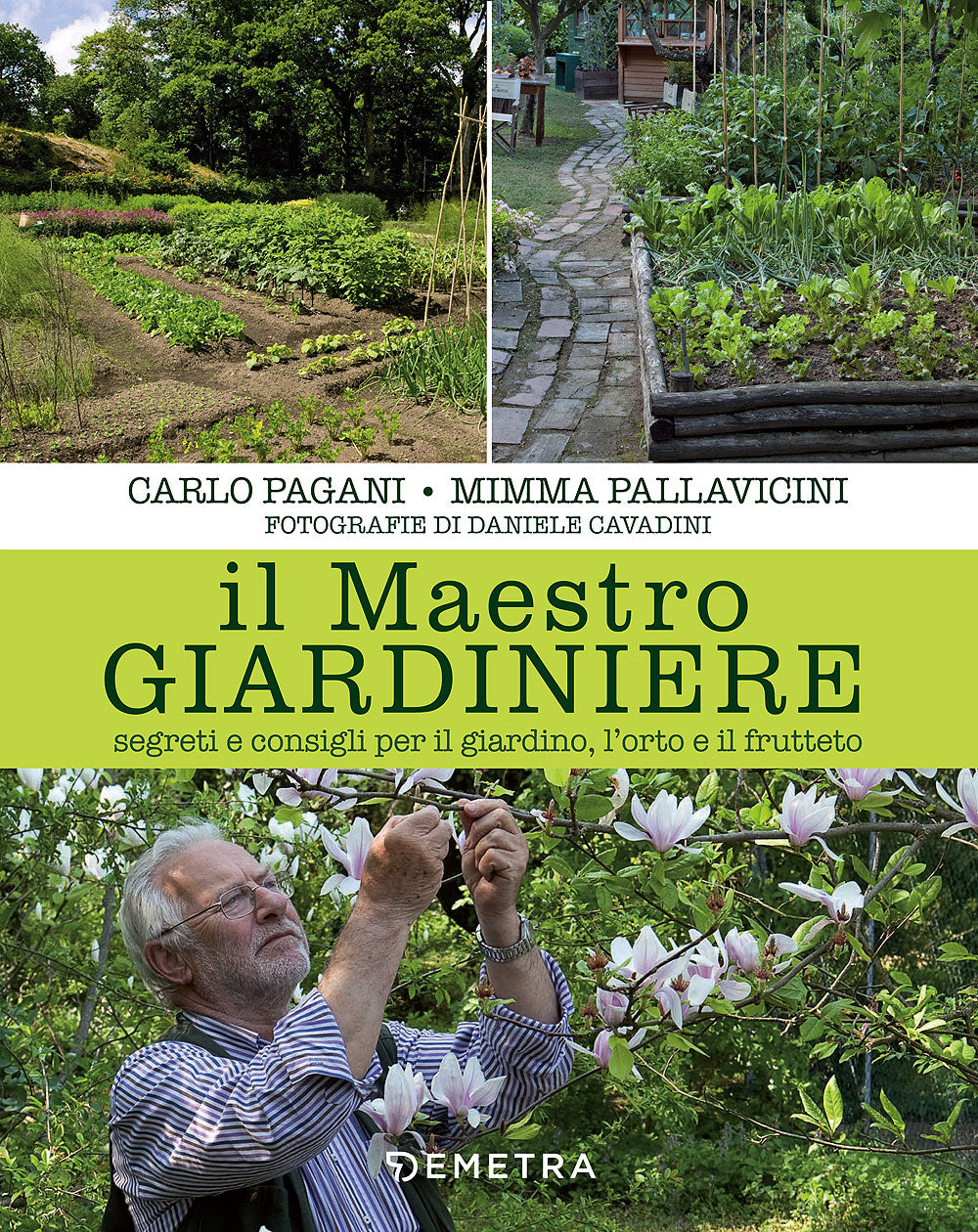 Il Maestro Giardiniere::Segreti e consigli per il giardino, l'orto e il frutteto