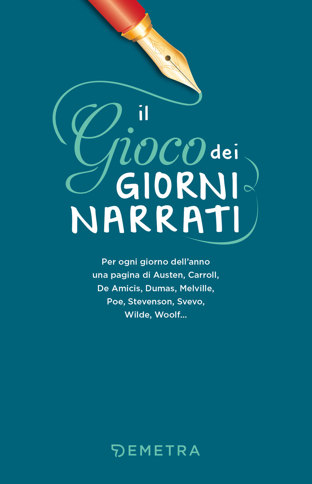 Il gioco dei giorni narrati::Per ogni giorno dell’anno una pagina di Austen, Carroll, De Amicis, Dumas, Melville, Poe, Stevenson, Svevo, Wilde, Woolf...