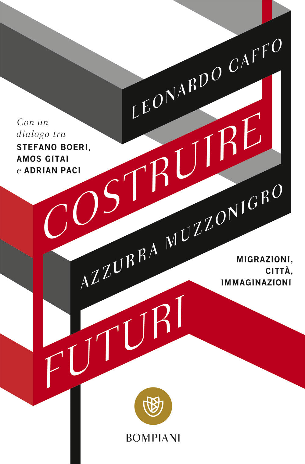 Costruire futuri::Migrazioni, città, immaginazioni - Con un dialogo tra Stefano Boeri, Amos Gitai e Adrian Paci