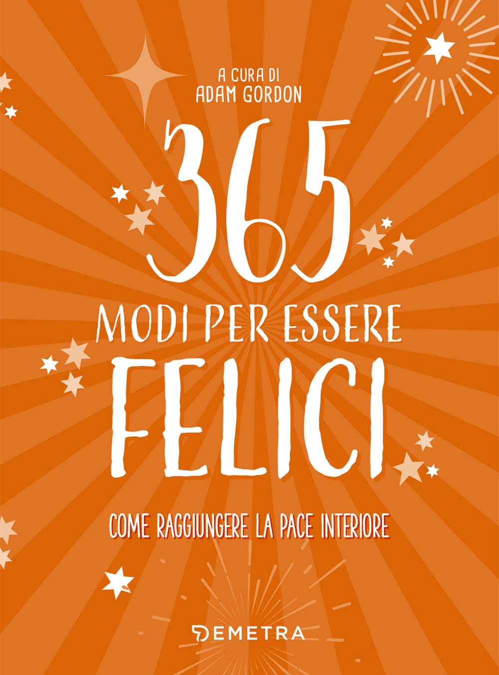 365 modi per essere felici::Come raggiungere la pace interiore