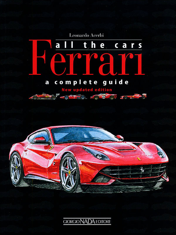 All the cars Ferrari. A complete guide::New updated edition