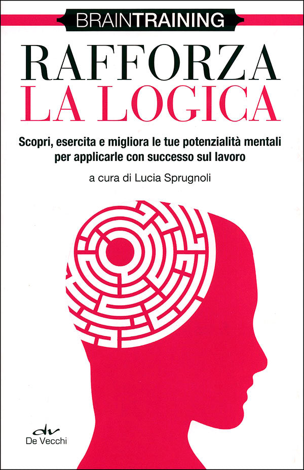 Rafforza la logica::Scopri, esercita e migliora le tue potenzialità mentali per applicarle con successo sul lavoro