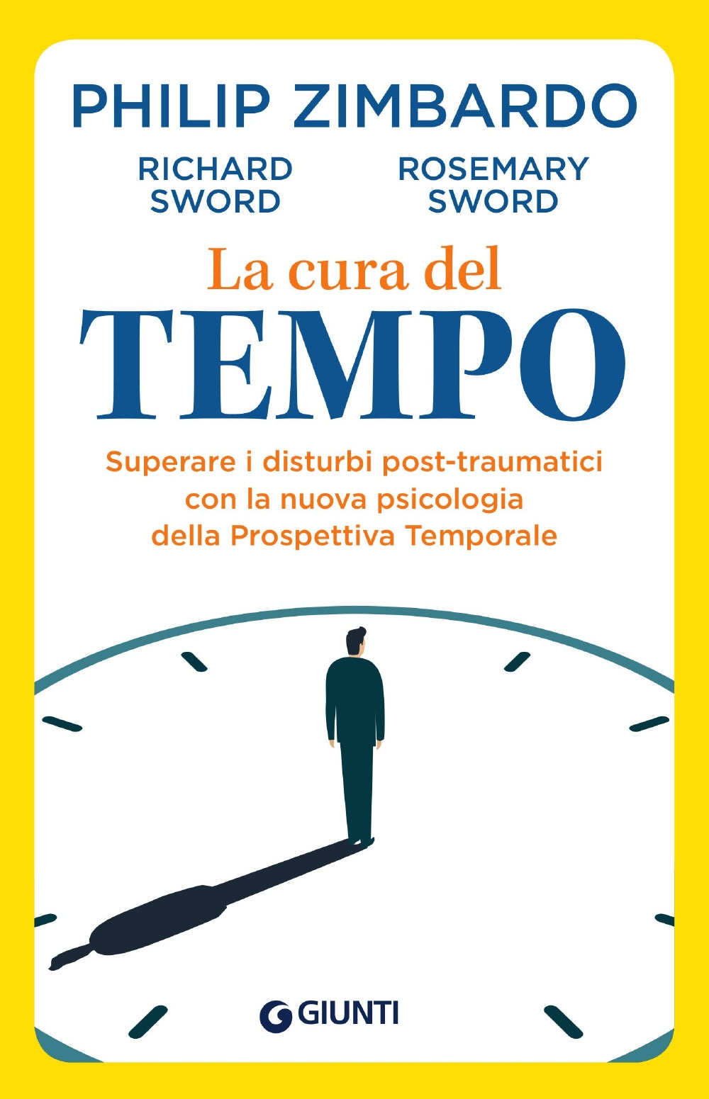 La cura del tempo::Superare i disturbi post-traumatici con la nuova psicologia della Prospettiva Temporale