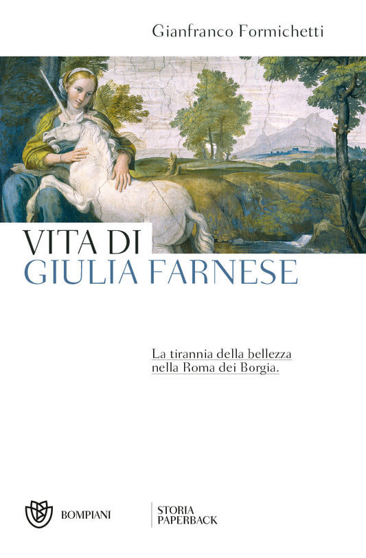 Vita di Giulia Farnese::La tirannia della bellezza nella Roma dei Borgia