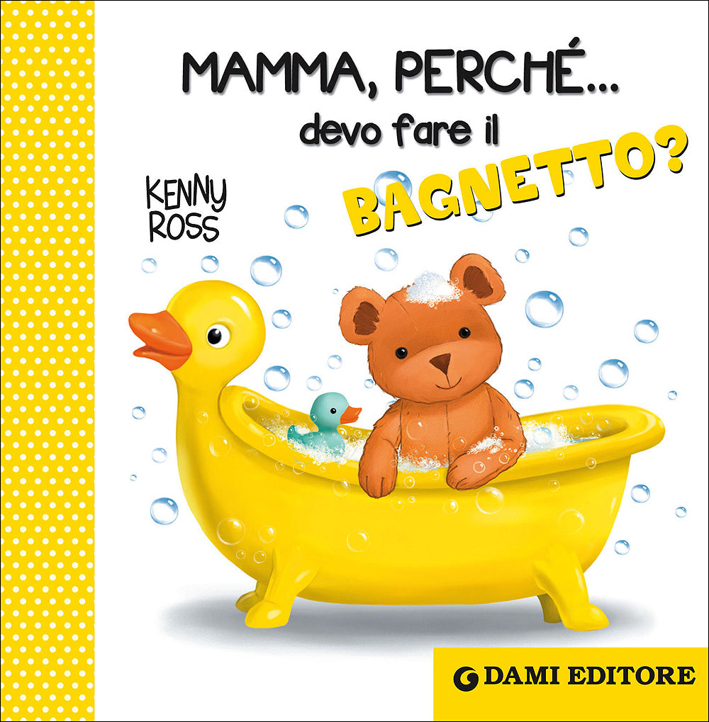 Mamma, perché... devo fare il bagnetto?