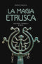 La magia etrusca::Misteri, simboli e riti