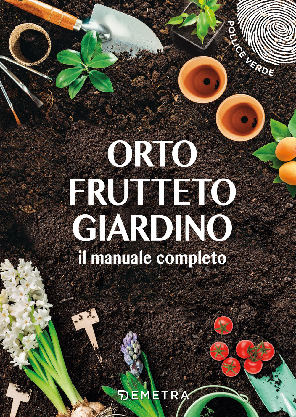 Orto, frutteto, giardino::Il manuale completo