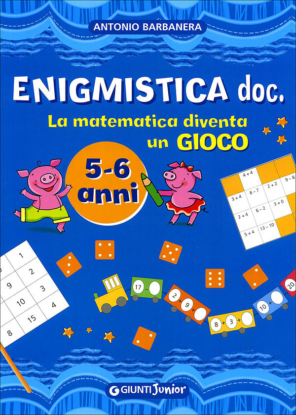 Enigmistica doc. 5-6 anni::La matematica diventa un Gioco - Illustrazioni di Barbara Bongini