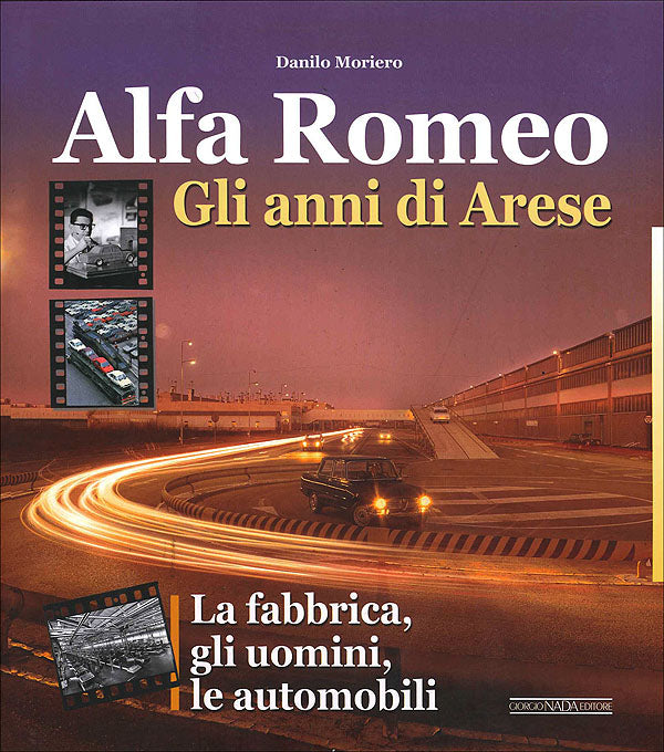 Alfa Romeo - Gli anni di Arese::La fabbrica, gli uomini, le automobili