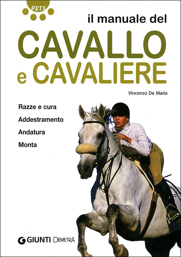 Il manuale del cavallo e cavaliere::Razze e cura. Addestramento. Andatura. Monta.