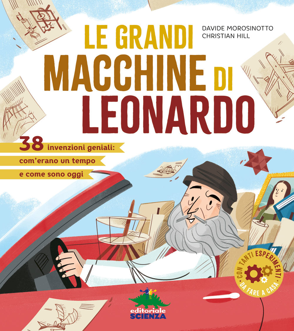 Le grandi macchine di Leonardo::40 invenzioni geniali: com'erano un tempo e come sono oggi