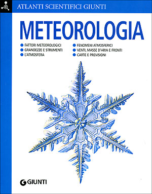Meteorologia::Fattori meteorologici. Grandezze e strumenti. L'atmosfera. Fenomeni atmosferici. Venti, masse d'aria e fronti. Carte e previsioni