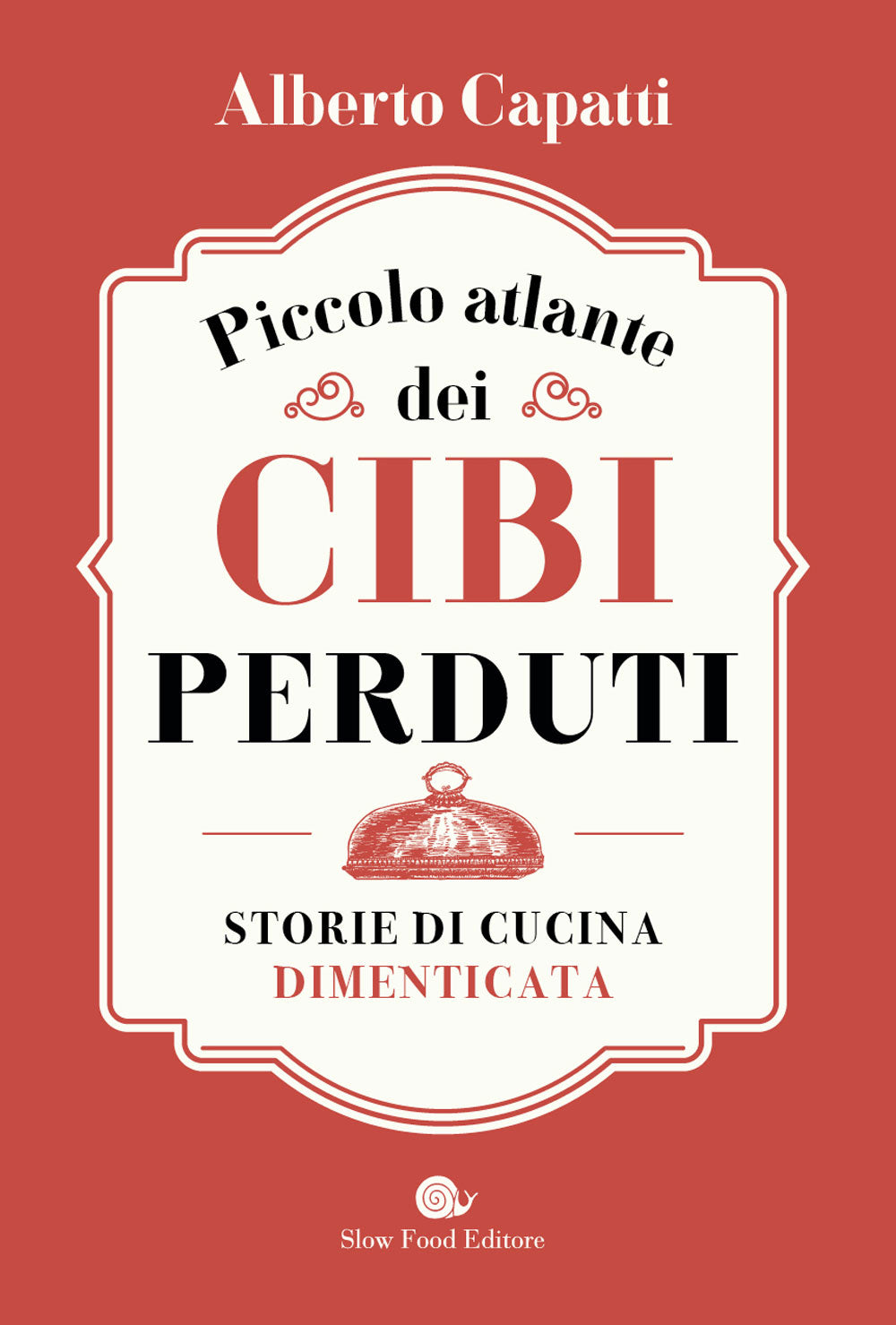 Piccolo atlante dei cibi perduti::Storie di cucina dimenticata