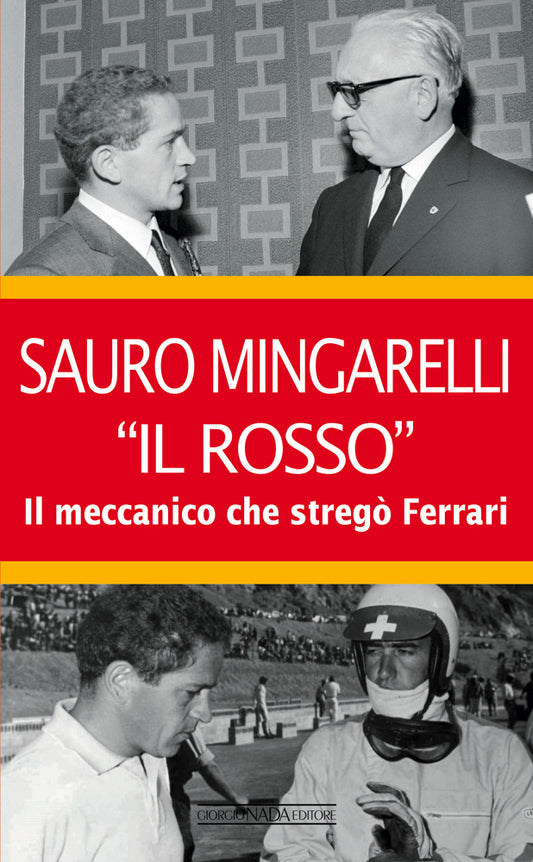 SAURO MINGARELLI ''IL ROSSO'':: Il meccanico che stregò Ferrari