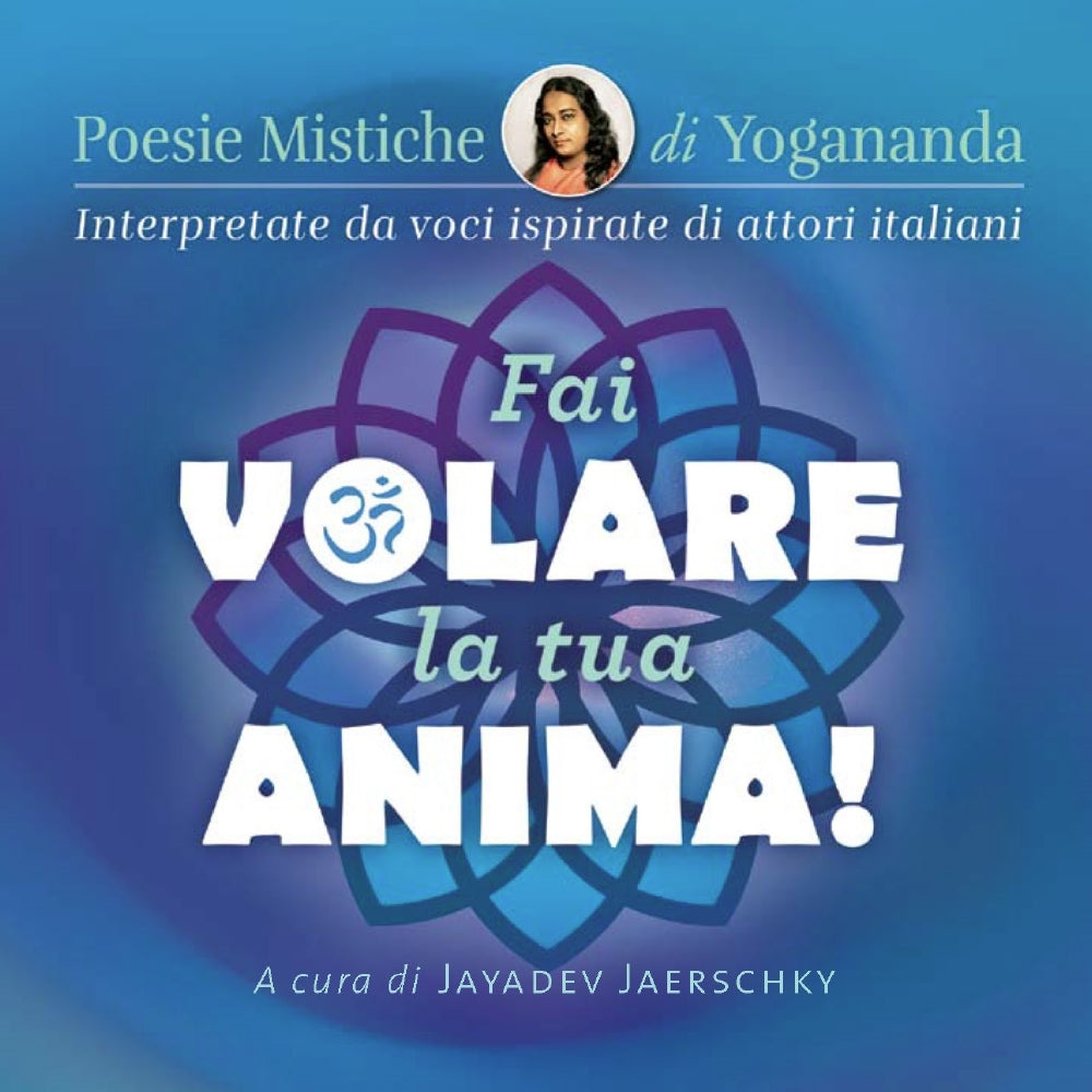 Fai volare la tua anima! - CD Poesie mistiche di Yogananda::Interpretate da voci ispirate di attori italiani