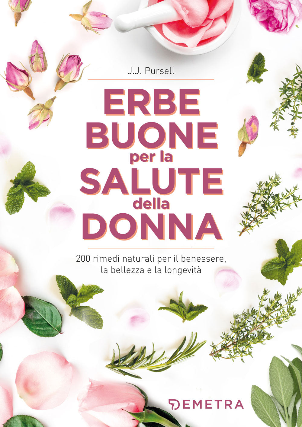 Le erbe buone per la salute della donna::200 rimedi naturali per il benessre, la bellezza e la longevità