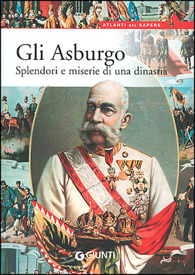 Gli Asburgo::Splendori e miserie di una dinastia