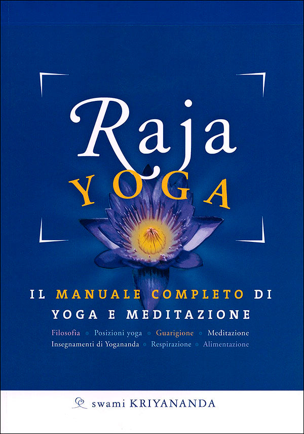 Raja Yoga::Il manuale completo di yoga e meditazione - Basato sugli insegnamenti di Paramhansa Yogananda