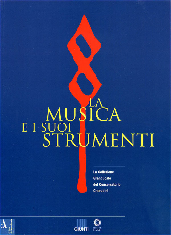 La musica e i suoi strumenti::La Collezione Granducale del Conservatorio Cherubini