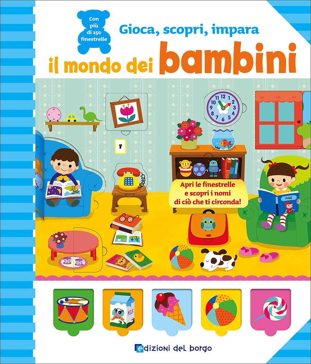 Il mondo dei bambini::Apri le finestrelle e scopri il nome di ciò che ti circonda! - Con più di 150 finestrelle