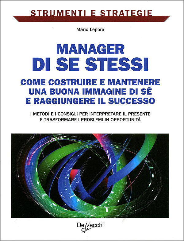 Manager di se stessi::Come costruire e mantenere una buona immagine di sé e raggiungere il successo