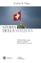 Storia della Svizzera::Dall'antichità a oggi, origini e sviluppo del federalismo elvetico - Nuova edizione aggiornata