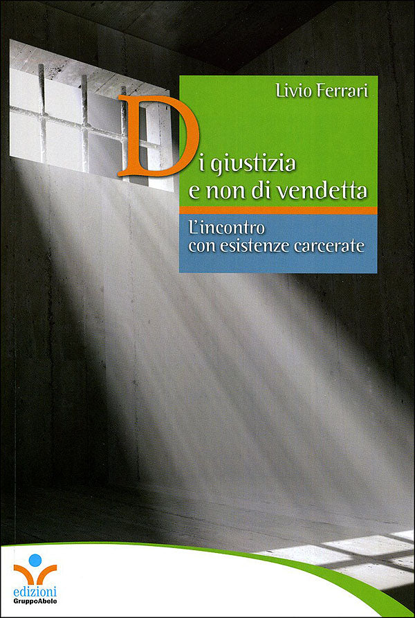 Di giustizia e non di vendetta::L'incontro con esistenze carcerate