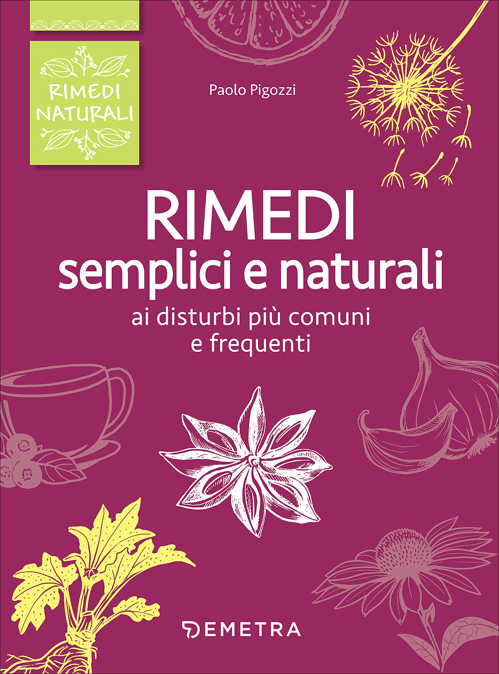 Rimedi semplici e naturali::Ai disturbi più comuni e frequenti