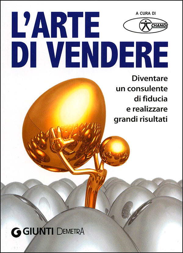 L'arte di vendere::Diventare un consulente di fiducia e realizzare grandi risultati