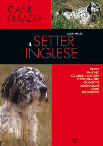 Il setter inglese::Origini - Standard - Carattere e attitudini - Comportamento - Educazione - Alimentazione - Salute - Riproduzione