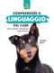 Comprendere il linguaggio del cane::Come conoscerlo e interpretarlo in ogni situazione