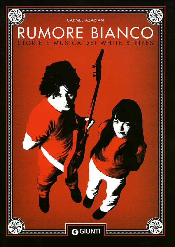 Rumore bianco::Storie e musica dei White Stripes