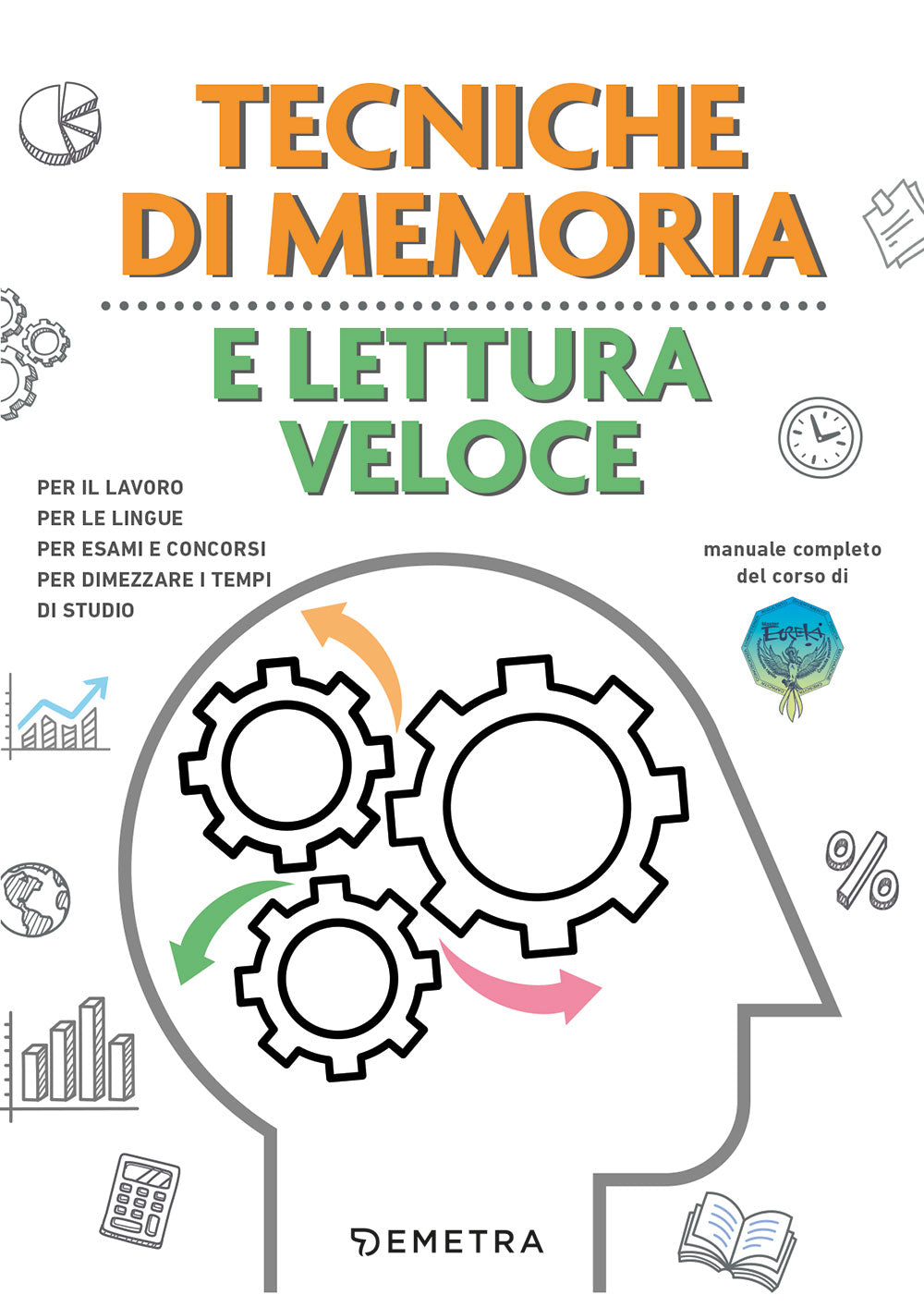 Tecniche di memoria e lettura veloce ::per il lavoro, per le lingue, per esami e concorsi, per dimezzare i tempi di studio