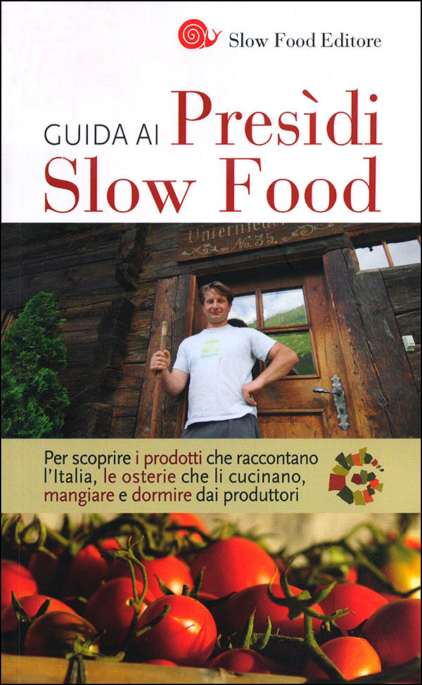 Guida ai Presidi Slow Food::Per scoprire i prodotti che raccontano l'Italia, le osterie che li cucinano, mangiare e dormire dai produttori