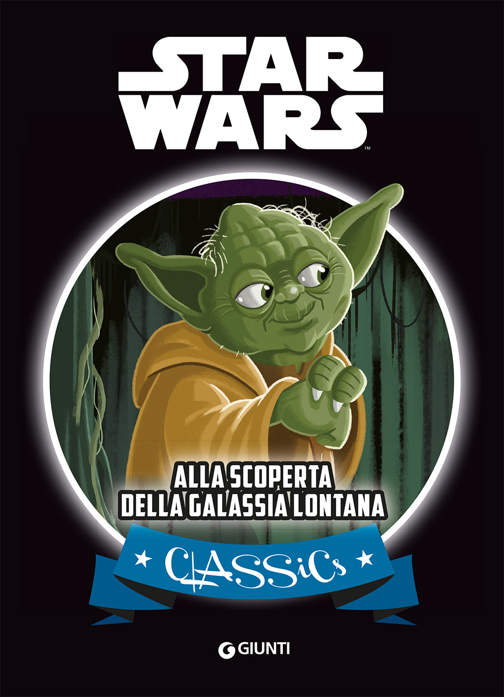 Classics - Star Wars. Alla scoperta della galassia lontana