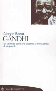 Gandhi. Un uomo di pace che divenne la fiera anima di un popolo