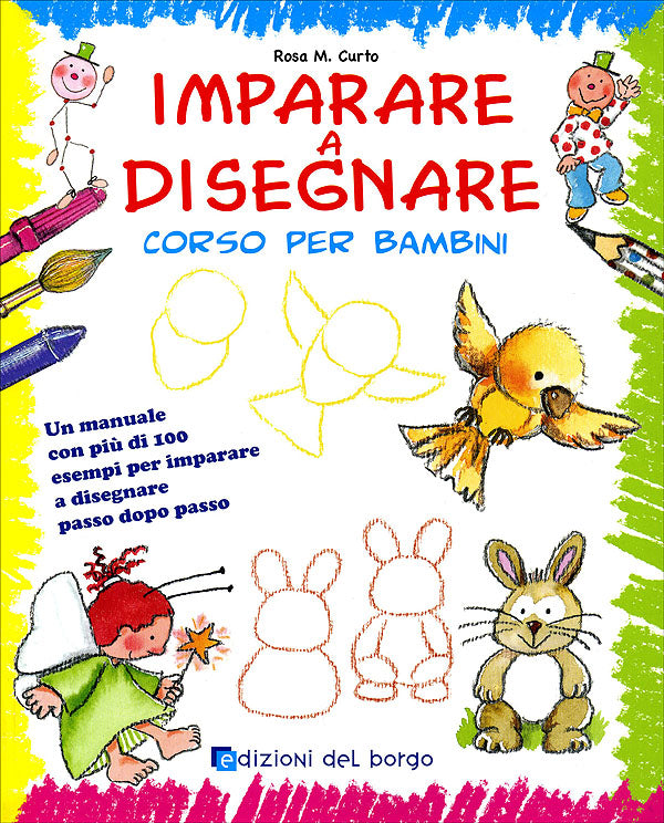 Imparare a disegnare: corso per bambini::Un manuale con più di 100 esempi per imparare a disegnare passo dopo passo