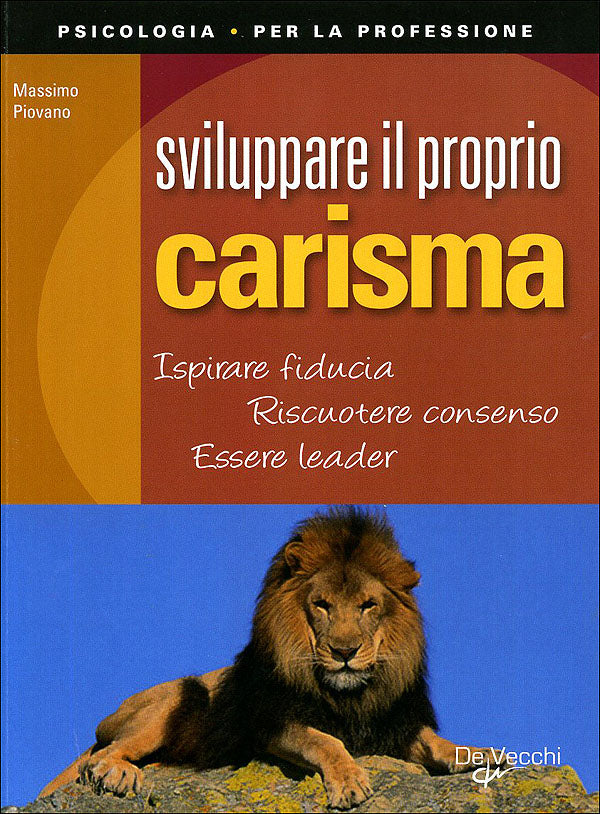 Sviluppare il proprio carisma::Ispirare fiducia - Riscuotere consenso - Essere leader