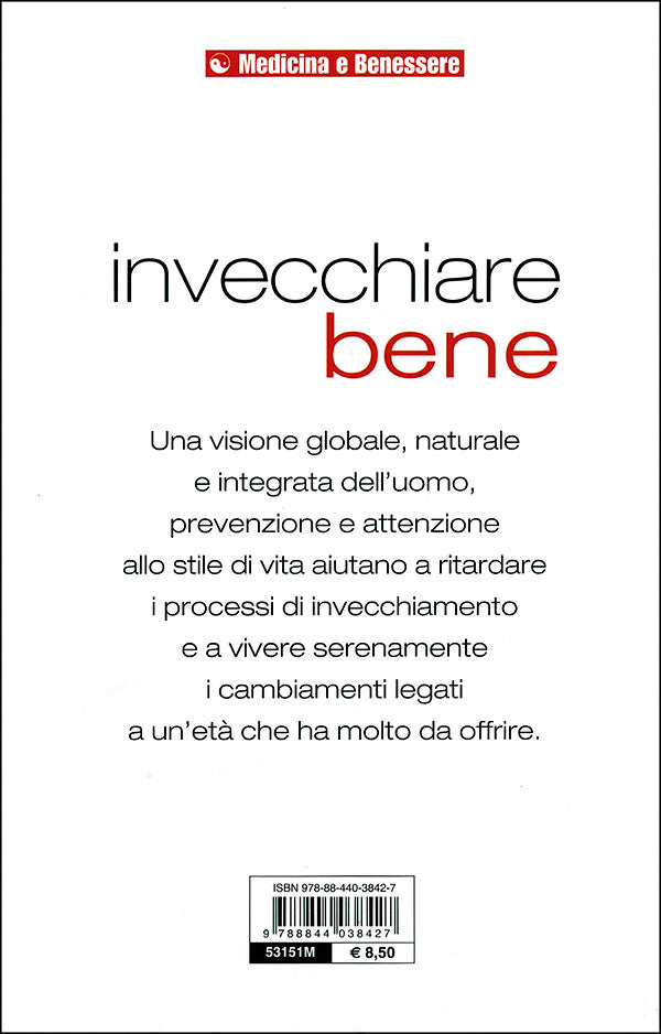 Invecchiare bene::Prevenzione e rimedi per sconfiggere il tempo che passa