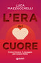 L'era del cuore::Come trovare il coraggio per essere felici